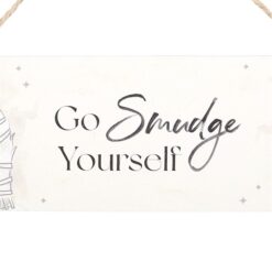 Alternative view of Go Smudge Yourself Hanging Sign