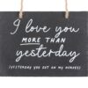Love You More Than Yesterday Slate Hanging Sign