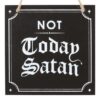Not Today Satan Hanging Sign