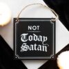 Not Today Satan Hanging Sign