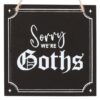Sorry We're Goths Hanging Sign Sorry We're Goths Hanging Sign