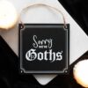 Sorry We're Goths Hanging Sign Sorry We're Goths Hanging Sign