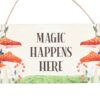 Magic Happens Here Mushroom Hanging Sign