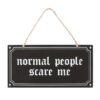 Normal People Scare Me Hanging Sign