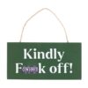 Kindly F*ck Off Sweary Hanging Sign Kindly F*ck Off Sweary Hanging Sign