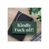 Kindly F*ck Off Sweary Hanging Sign