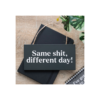 Same Sh*t, Different Day Sweary Hanging Sign Same Sh*t, Different Day Sweary Hanging Sign