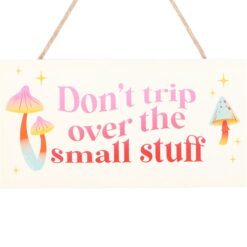 Alternative view of Don't Trip Over The Small Stuff Hanging Sign