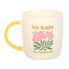 No Rain, No Flowers Mug No Rain, No Flowers Mug