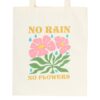 No Rain, No Flowers Tote Bag No Rain, No Flowers Tote Bag